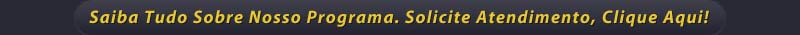 Saiba Tudo Sobre Nosso Programa. Solicite Atendimento, Clique Aqui!