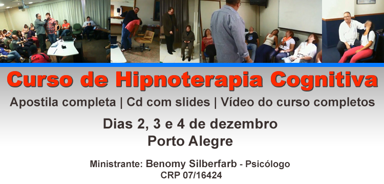 Curso de Hipnoterapia Cognitiva Dias 2, 3 e 4 de dezembro Porto Alegre Hotel Coral Tower Petrópolis - Av Protásio Alves, 2966 Das 8h30 as 18h30  Apostila completa Cd com slides Vídeo do curso completos Ministrante Psicólogo Benomy Silberfarb -  CRP 07/16424