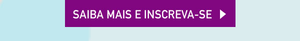 Saiba mais e inscreva-se